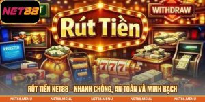 rút tiền net88 - nhanh chóng, an toàn và minh bạch